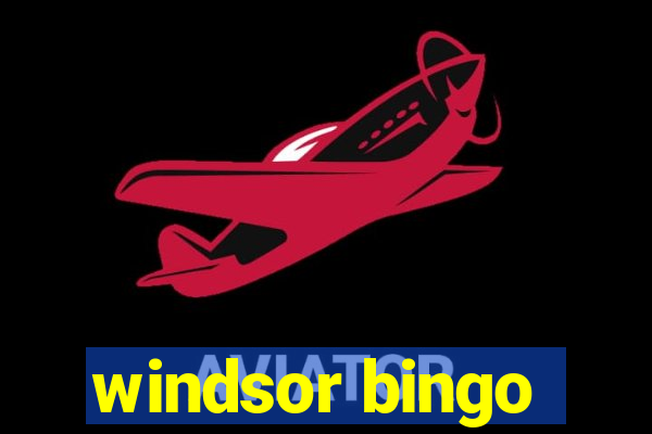 windsor bingo