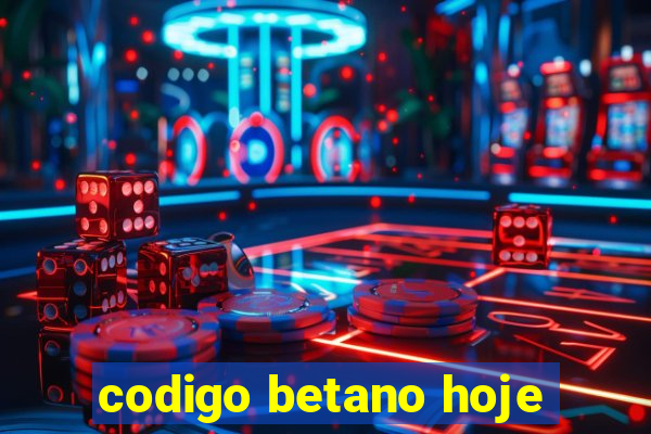 codigo betano hoje