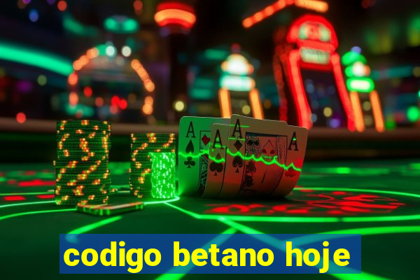 codigo betano hoje