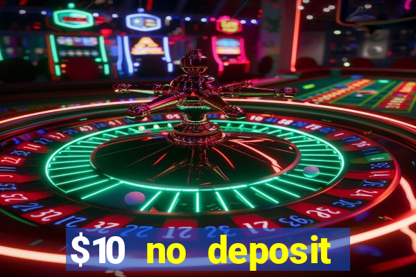 $10 no deposit bonus casino