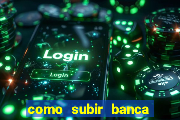 como subir banca no fortune tiger