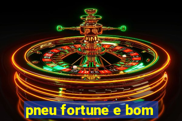 pneu fortune e bom