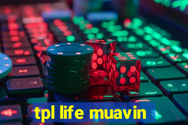 tpl life muavin