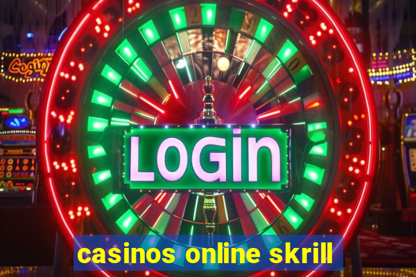 casinos online skrill