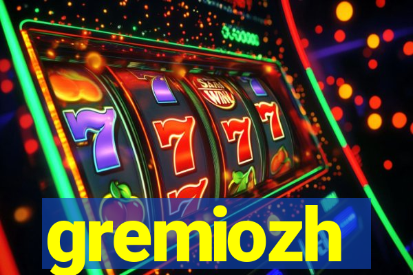 gremiozh