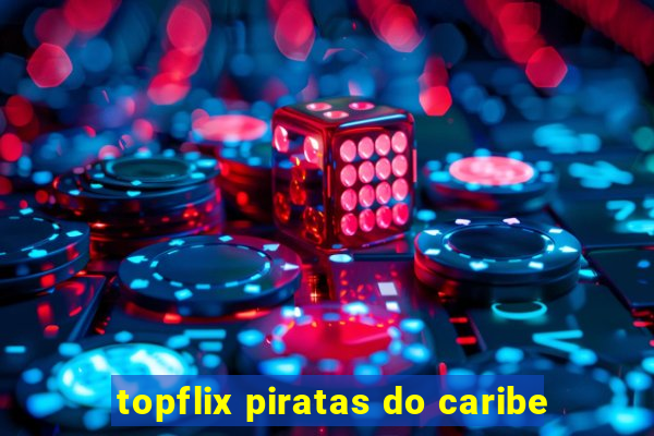 topflix piratas do caribe