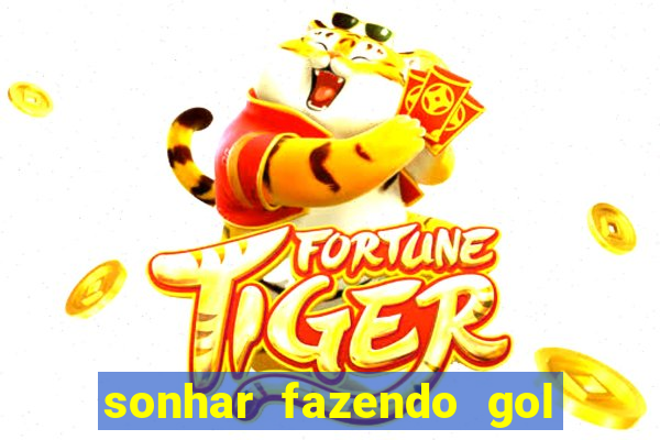 sonhar fazendo gol no futebol