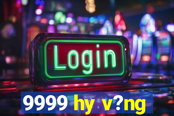 9999 hy v?ng