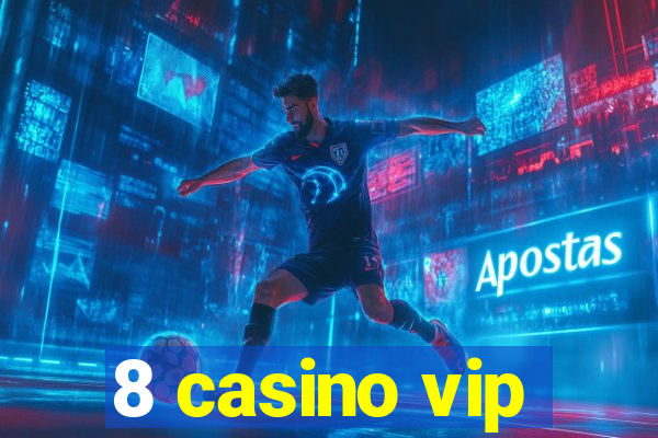 8 casino vip