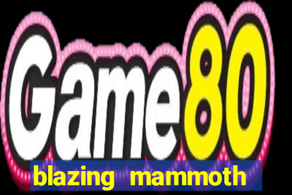 blazing mammoth slot review