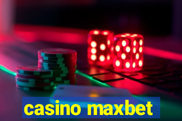 casino maxbet