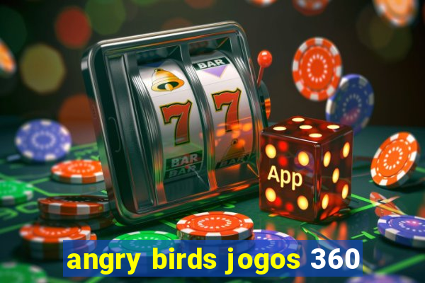 angry birds jogos 360