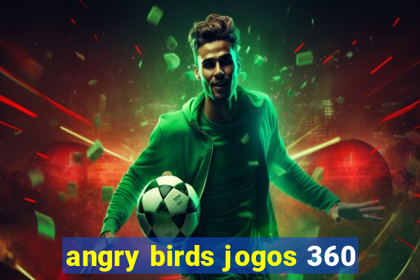 angry birds jogos 360