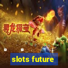 slots future