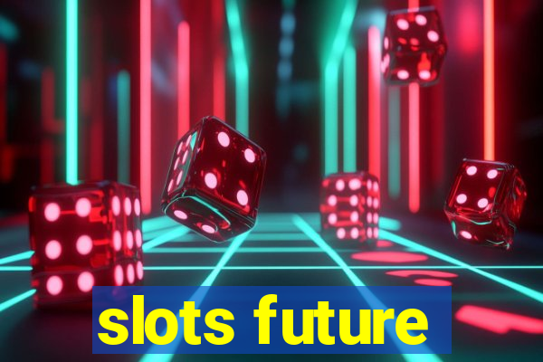 slots future