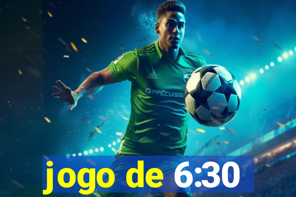 jogo de 6:30