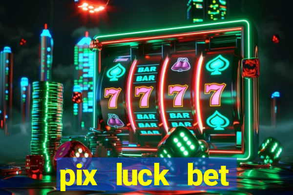 pix luck bet fortune tiger