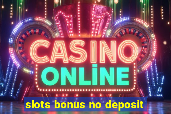 slots bonus no deposit