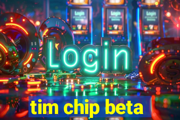 tim chip beta