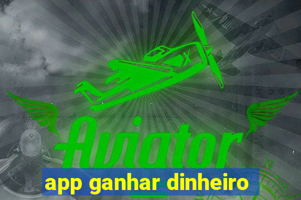 app ganhar dinheiro