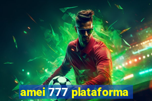 amei 777 plataforma