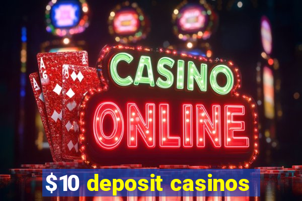 $10 deposit casinos