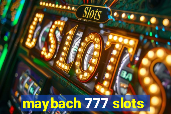 maybach 777 slots