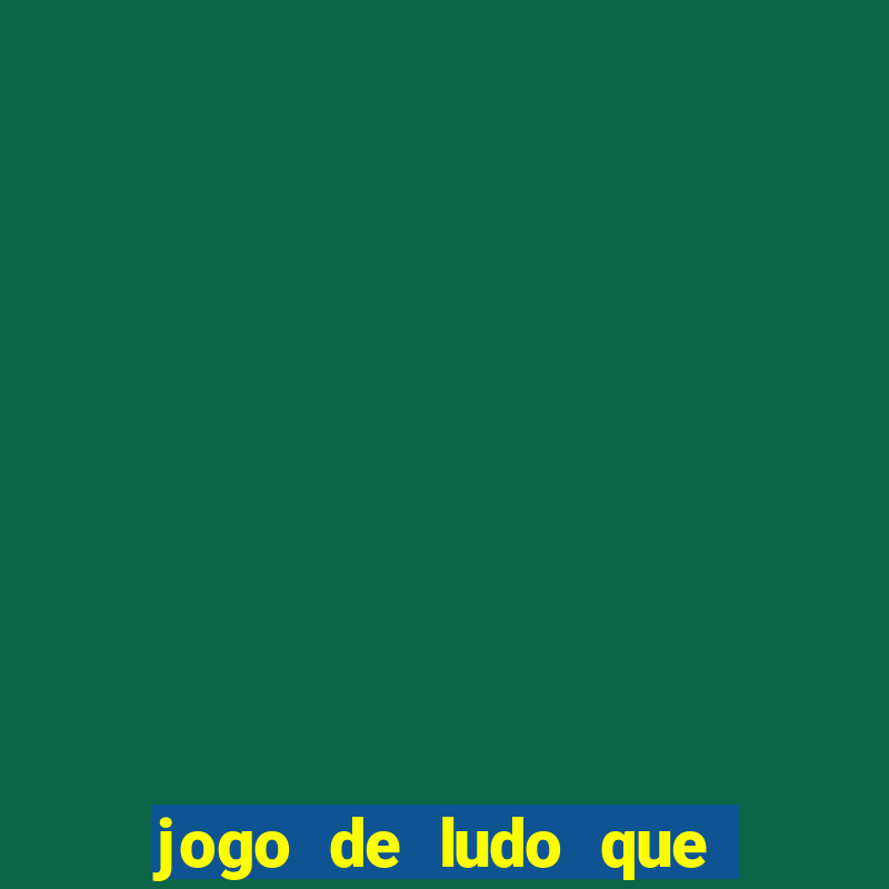 jogo de ludo que ganha dinheiro