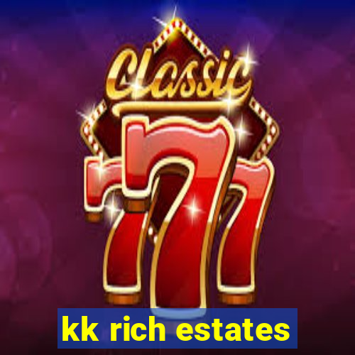 kk rich estates