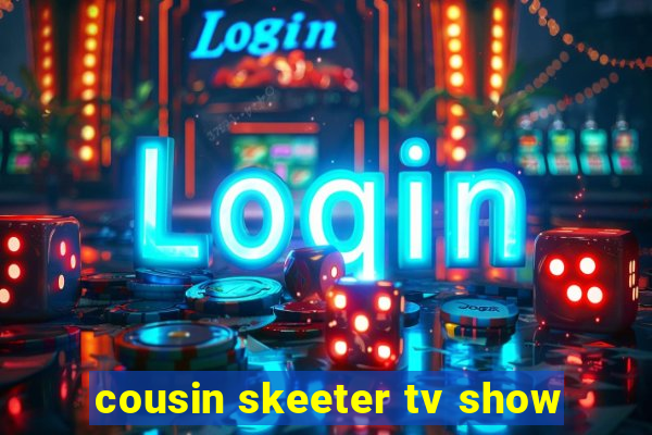 cousin skeeter tv show