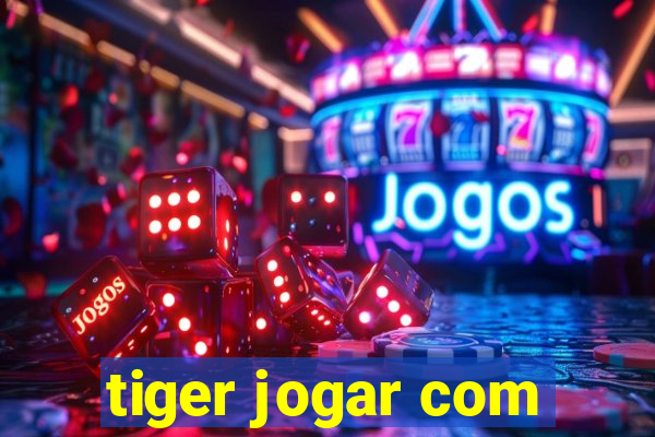 tiger jogar com