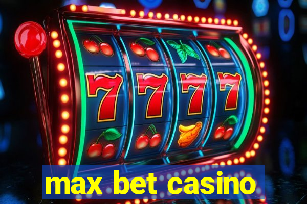 max bet casino