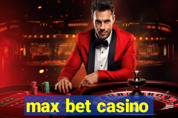 max bet casino