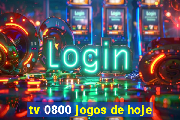 tv 0800 jogos de hoje