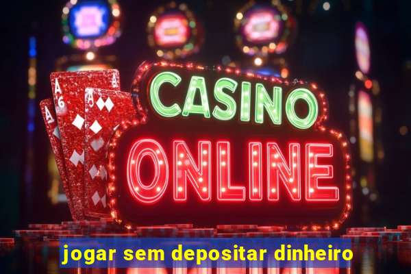 jogar sem depositar dinheiro