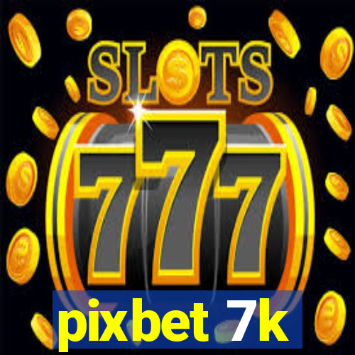 pixbet 7k