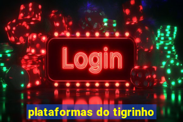 plataformas do tigrinho