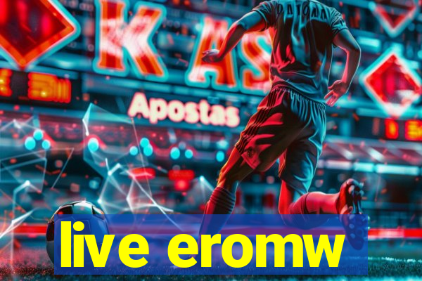 live eromw