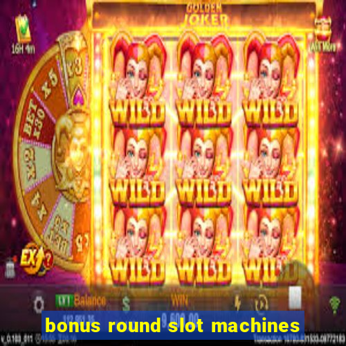 bonus round slot machines