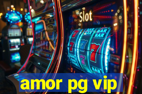 amor pg vip