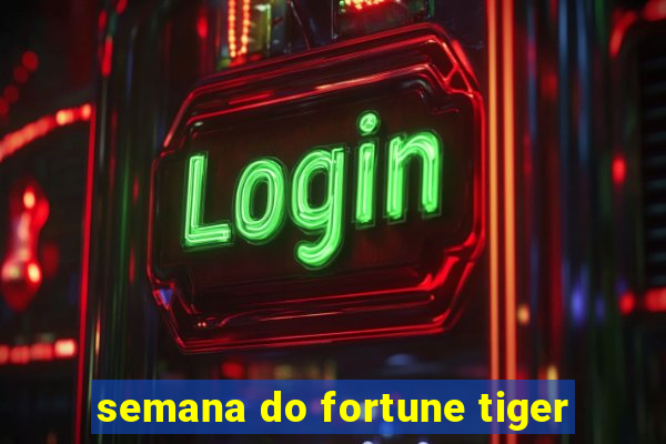 semana do fortune tiger