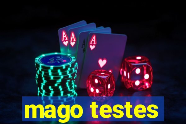 mago testes