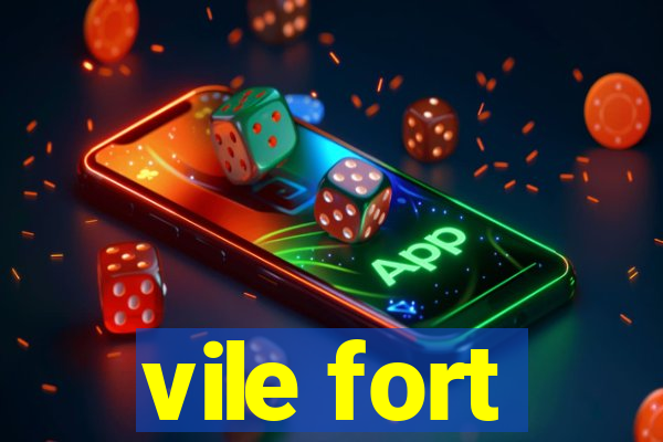 vile fort