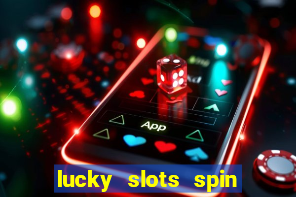 lucky slots spin xtreme vegas