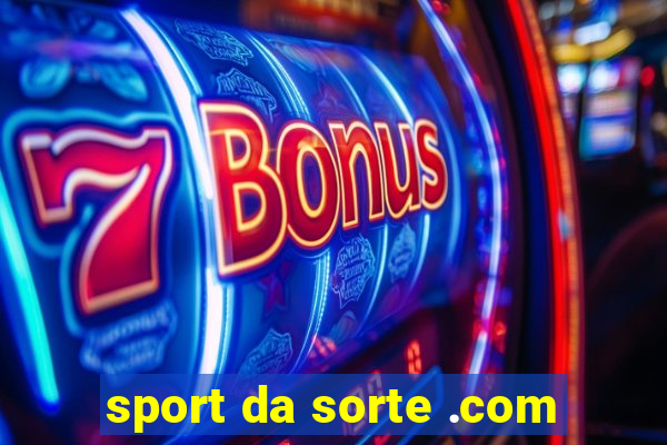 sport da sorte .com