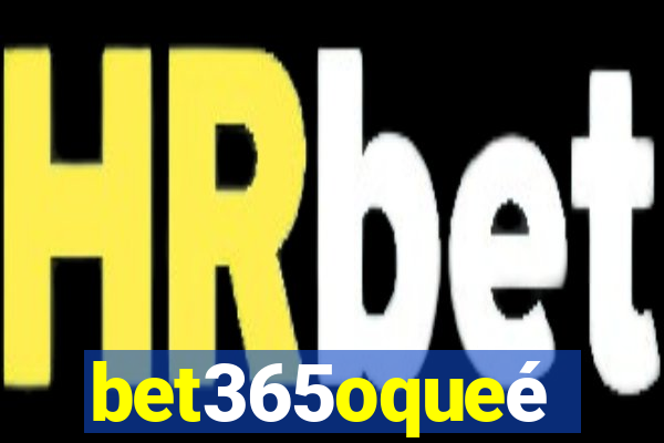 bet365oqueé