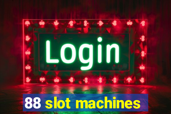 88 slot machines