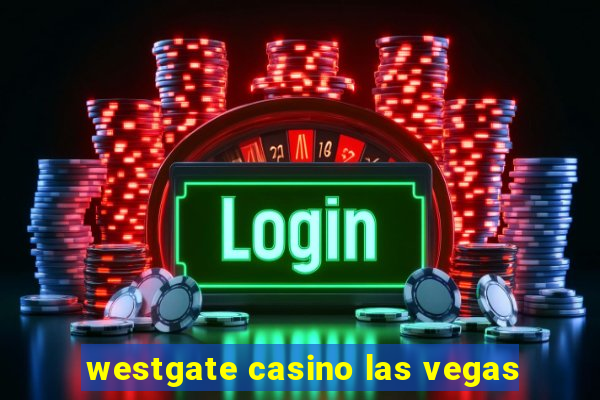 westgate casino las vegas