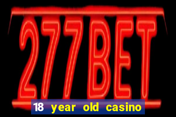 18 year old casino san diego