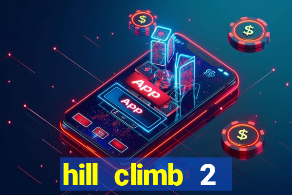 hill climb 2 dinheiro infinito